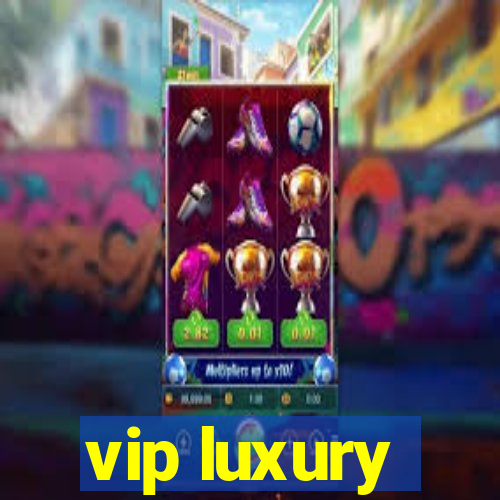 vip luxury